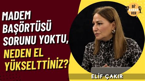 Elif Ak R Madem Ba Rt S Sorunu Yoktu Neden El Y Kselttiniz Youtube