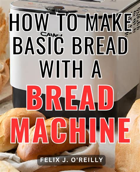 How To Make Basic Bread With A Bread Machine The Beginner S Bread