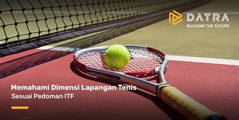 Memahami Dimensi Lapangan Tenis Sesuai Pedoman ITF Datra Internusa