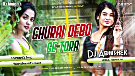 Ghurai Debo Ge Tora Pus Parab Mela Khortha Dj Song Robot Bass