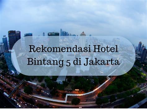 Rekomendasi Hotel Bintang 5 Di Jakarta Yang Wajib Kamu Coba Sitatur