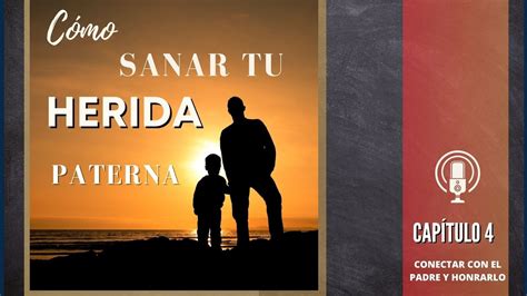 CONECTAR CON EL PADRE Y HONRARLO Sanar La Herida Paterna Audiolibro