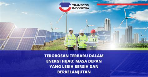 Transcon Indonesia Terobosan Terbaru Dalam Energi Hijau Masa Depan