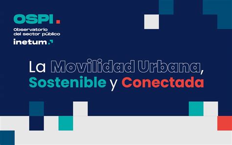 La Movilidad Urbana Sostenible Y Conectada