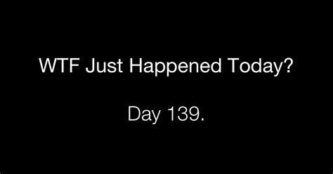 Day 139 Back Off What The Fuck Just Happened Today
