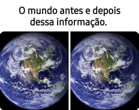 O mundo antes e depois dessa informação iFunny Brazil