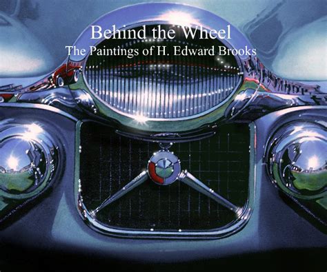 Behind The Wheel The Paintings Of H Edward Brooks By H Edward Brooks