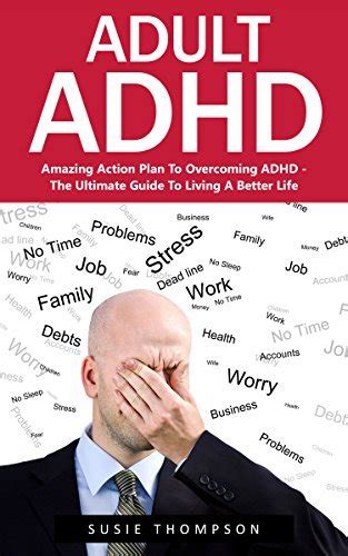 Adult Adhd Amazing Action Plan To Overcoming Adhd The Ultimate Guide