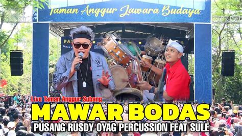 MAWAR BODAS PUSANG RUSDY OYAG PERCUSSION X SULE LIVE AT TAMAN