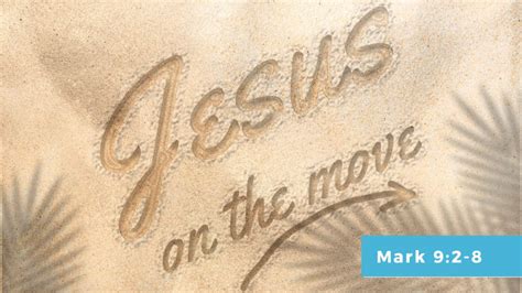 Message Jesus Only Mark 92 8 Jesus On The Move Series” From