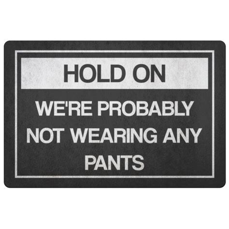 Hold On Were Probably Not Wearing Any Pants Funny Etsy