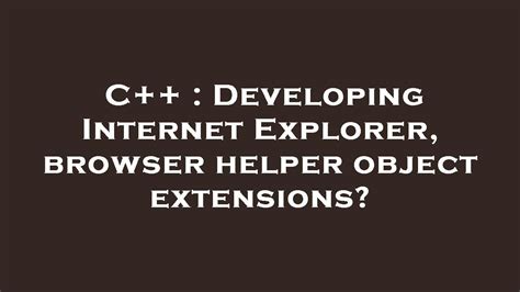 C Developing Internet Explorer Browser Helper Object Extensions