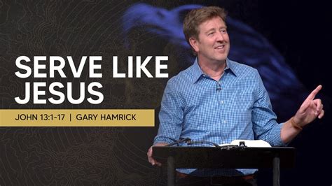 Serve Like Jesus | John 13:1-17 | Gary Hamrick - John 13:1-17 - Bible ...