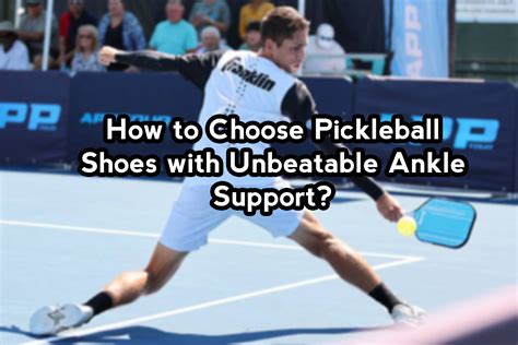 How to Choose Pickleball Shoes with Unbeatable Ankle Support | The ...