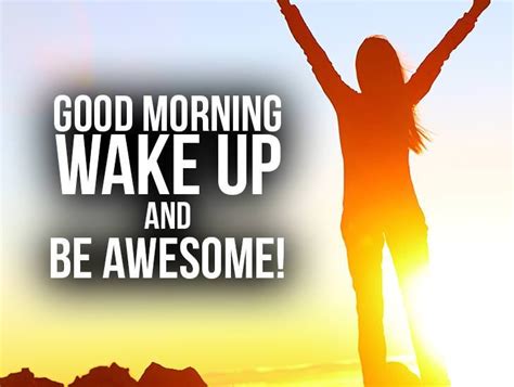 Good Morning Wake Up And Be Awesome Have A Great Day Ecards Greeting Cards