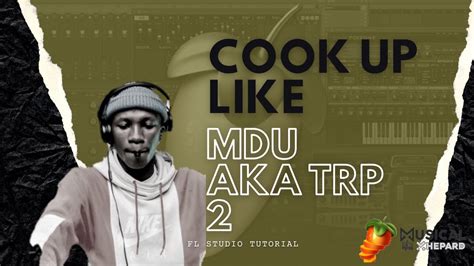 Amapiano FL Studio Tutorial 2022 Cook Up Like Mdu Aka Trp 2 YouTube