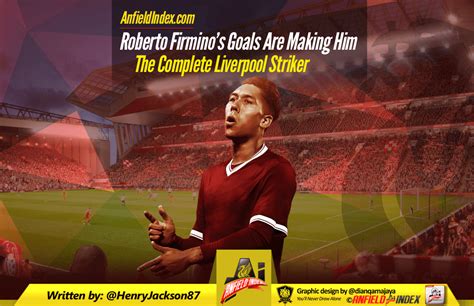 Roberto Firminos Goals Are Making Him The Complete Liverpool Striker