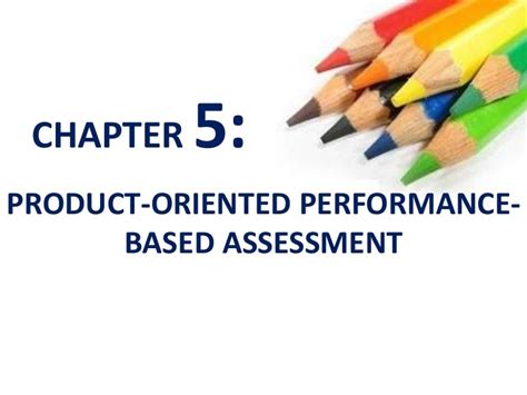 Chapter 5 Product Oriented Performance Based Assessment