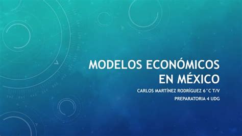 Modelos Económicos En México Ppt