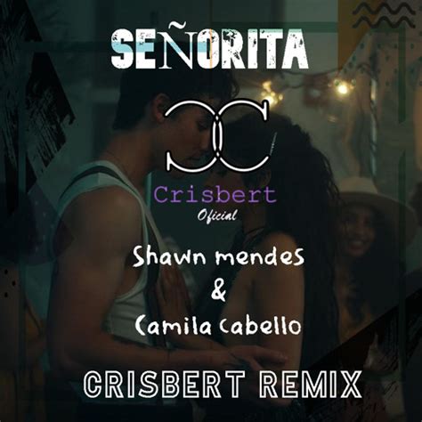 Stream Shawn mendes & Camila Cabello - SEÑORITA (Crisbert Remix) by ...