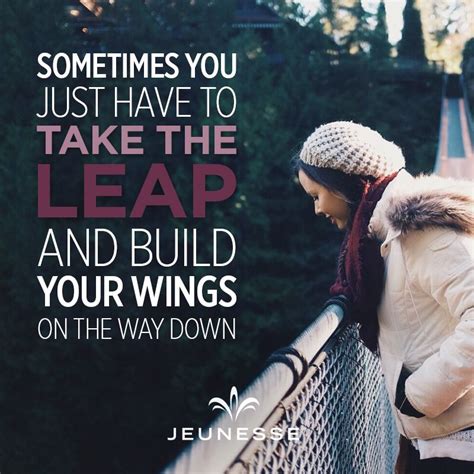 Sometimes You Just Have To Take The Leap And Build Your Wings On The