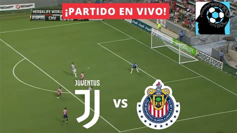 Juventus Vs Chivas Amistoso Internacional En Vivo Youtube