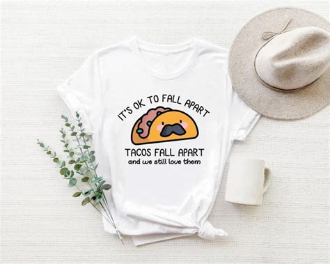 It S Okay To Fall Apart Tacos Fall Apart And We Still Love Them Shirt