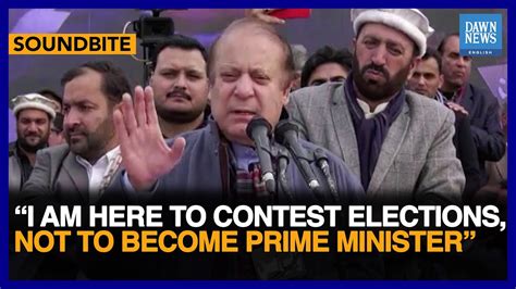 I Am Here To Contest Elections Not To Become Prime Minister Nawaz