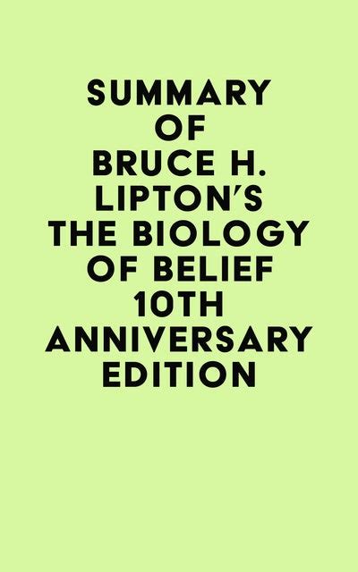 Summary Of Bruce H Lipton S The Biology Of Belief Th Anniversary