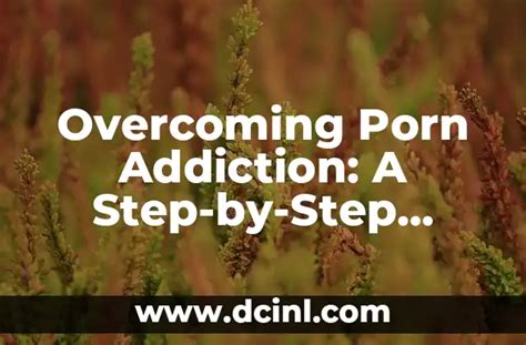 Overcoming Porn Addiction A Step By Step Guide On How To Stop Watching