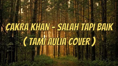 Cakra Khan Salah Tapi Baik Tami Aulia Cover Youtube