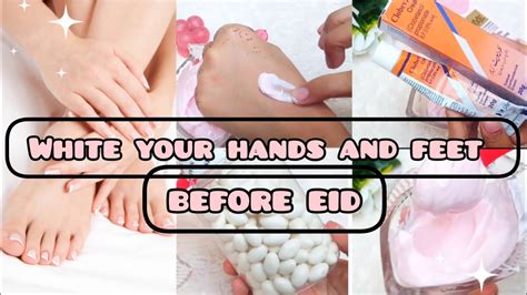 Hand And Feet Whitening Lotion White Your Hands And Feet Before Eid