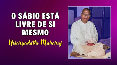 Nisargadatta Maharaj Eu sou Aquilo Livre de si mesmo Além das