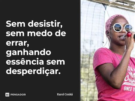 Sem desistir sem medo de errar Karol Conká Pensador