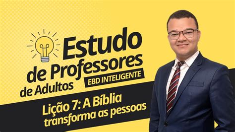 Lição 7 A Bíblia transforma as pessoas EBD Inteligente YouTube