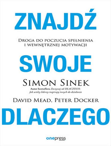 Znajdź swoje DLACZEGO Droga do poczucia spełnienia i wewnętrznej