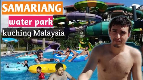 Borneo Samariang Water Park Kuching Malaysia Vlog Sultan Shah YouTube