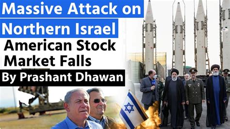 Massive Attack On Northern Israel By Hezbollah Global Stock Markets Fall In Panic Over Iran