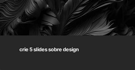 Crie 5 Slides Sobre Design