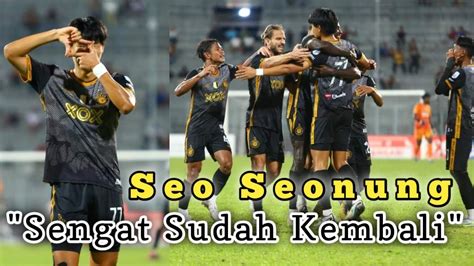 Seo Seonung Kembali Menyengat Wira Perak Fc Benam Kuching City Youtube