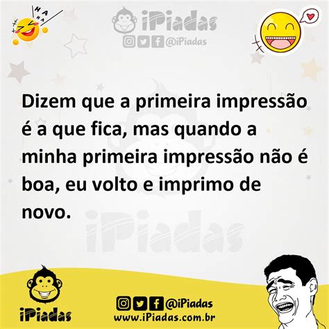 Dizem que a primeira impressão é a que fica mas quando a minha