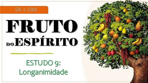 FRUTO DO ESPÍRITO Estudo 9 Longanimidade YouTube