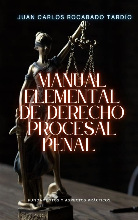 Manual Elemental De Derecho Procesal Penal Fundamentos Y Aspectos Prácticos