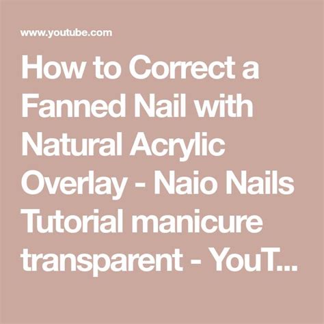 How To Correct A Fanned Nail With Natural Acrylic Overlay Naio Nails