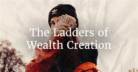 The Ladders Of Wealth Creation