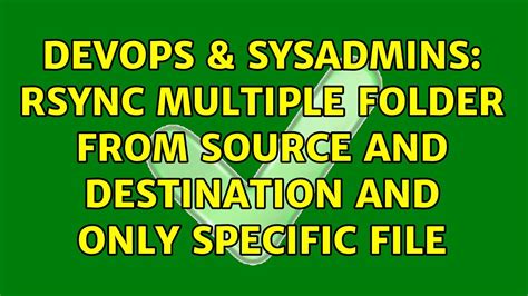 DevOps SysAdmins Rsync Multiple Folder From Source And Destination