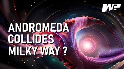 What Will Happen When The Andromeda Galaxy Collides With The Milky Way