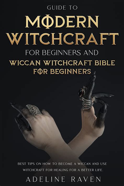 Guide To Modern Witchcraft For Beginners And A Wiccan Witchcraft Bible