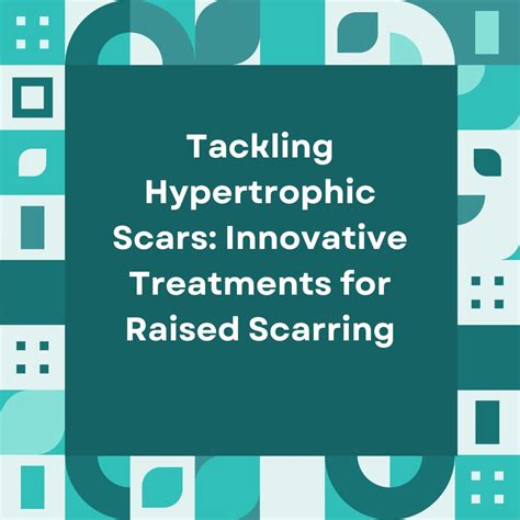 Tackling Hypertrophic Scars Innovative Treatments For Scars