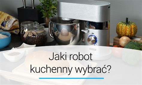 Jaki Wielofunkcyjny Robot Kuchenny Wybra Poradnik Doradca Yoer